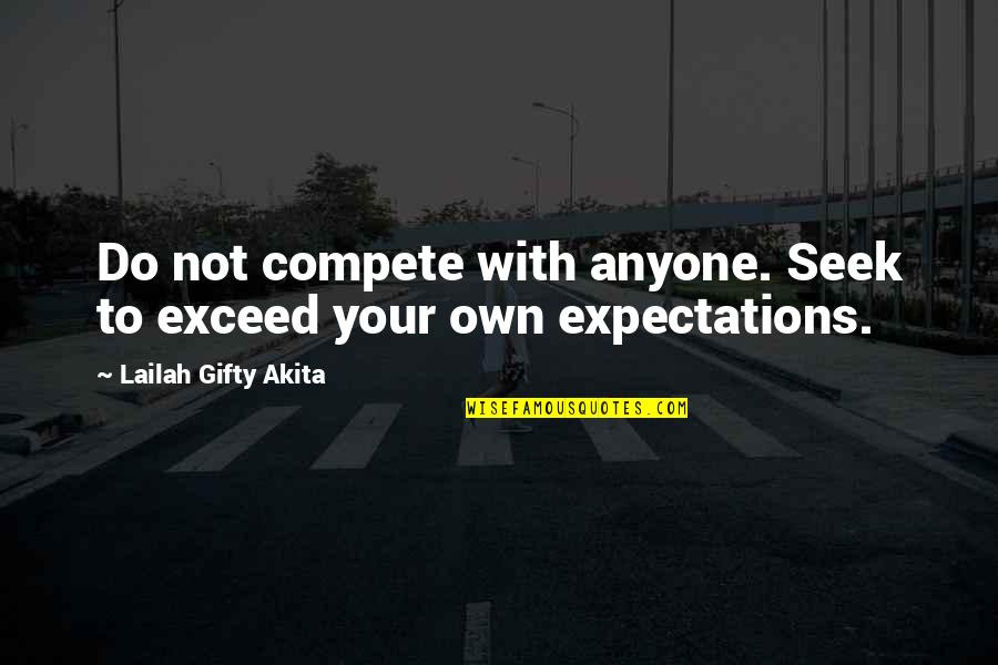 Exceed Your Expectations Quotes By Lailah Gifty Akita: Do not compete with anyone. Seek to exceed