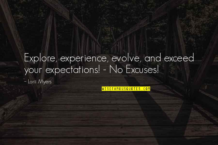 Exceed Your Expectations Quotes By Lorii Myers: Explore, experience, evolve, and exceed your expectations! -