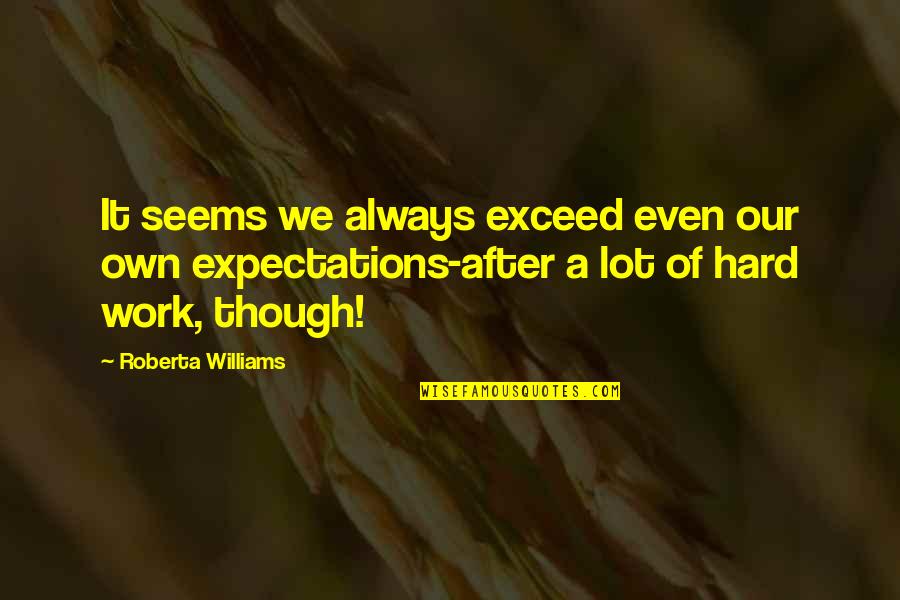Exceed Your Expectations Quotes By Roberta Williams: It seems we always exceed even our own