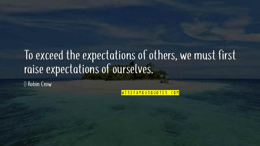 Exceed Your Expectations Quotes By Robin Crow: To exceed the expectations of others, we must