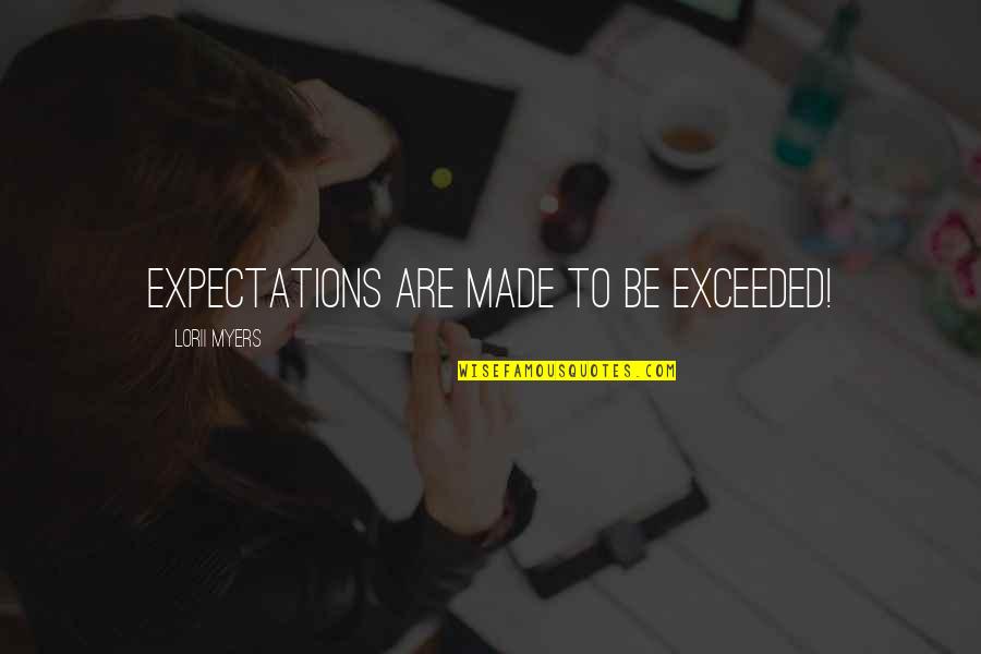Exceeded Expectations Quotes By Lorii Myers: Expectations are made to be exceeded!
