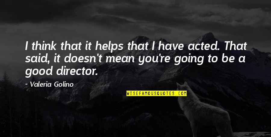 Exceeded Goal Quotes By Valeria Golino: I think that it helps that I have Exceeded Goal Quotes By Valeria Golino: I think that it helps that I have