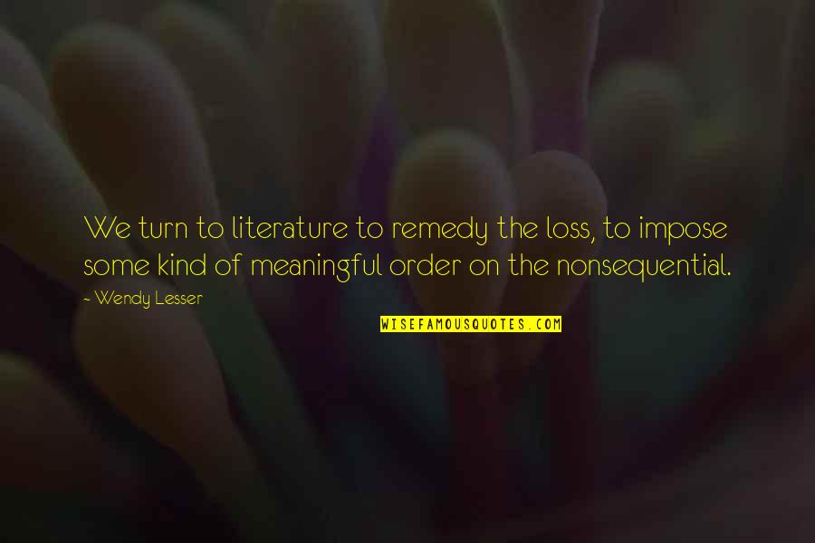 Exceeded Sharing Quotes By Wendy Lesser: We turn to literature to remedy the loss,