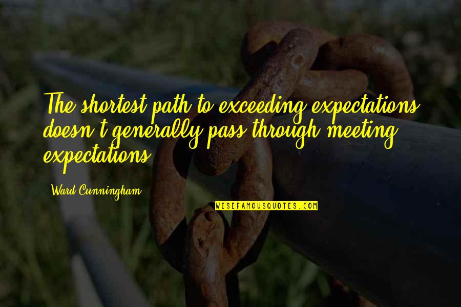 Exceeding Expectations Quotes By Ward Cunningham: The shortest path to exceeding expectations doesn't generally