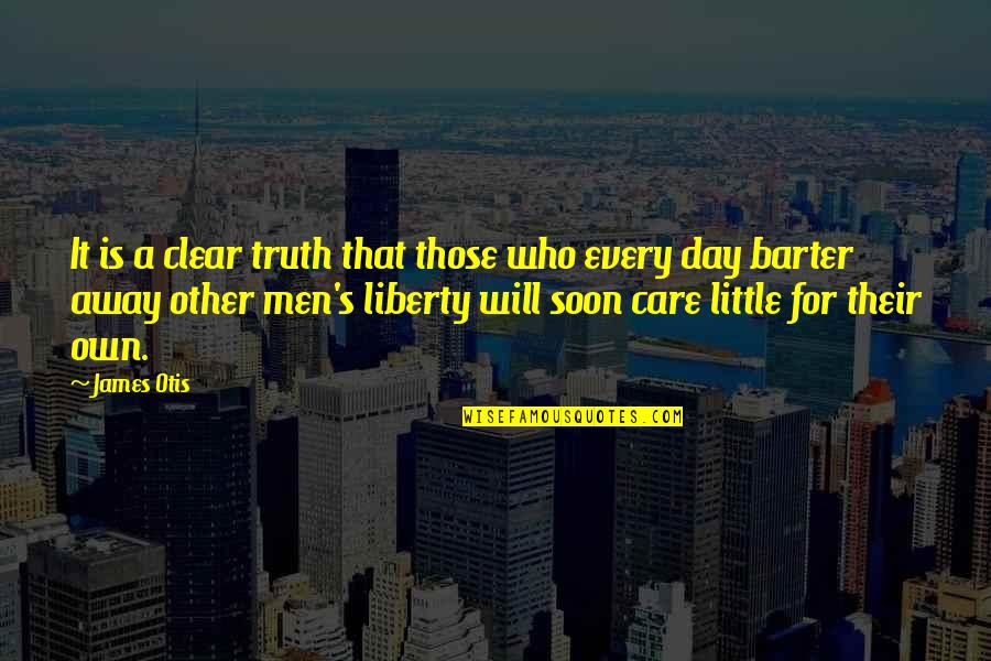 Exceeding Standards Quotes By James Otis: It is a clear truth that those who