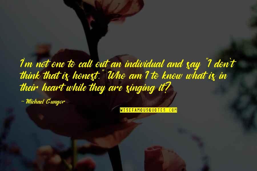 Exceedingly More Than We Could Ask Quotes By Michael Gungor: I'm not one to call out an individual Exceedingly More Than We Could Ask Quotes By Michael Gungor: I'm not one to call out an individual