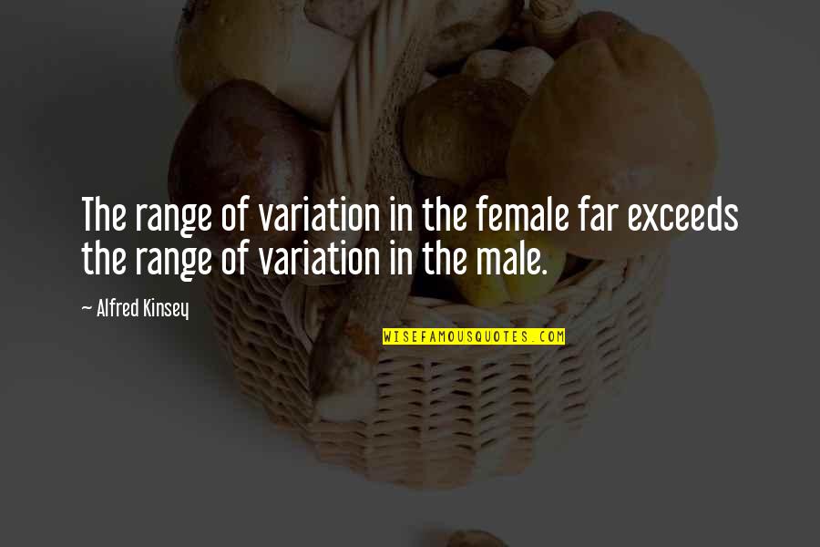 Exceeds Quotes By Alfred Kinsey: The range of variation in the female far