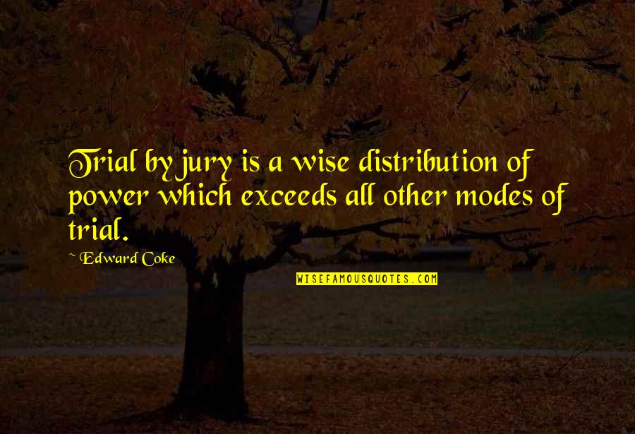 Exceeds Quotes By Edward Coke: Trial by jury is a wise distribution of