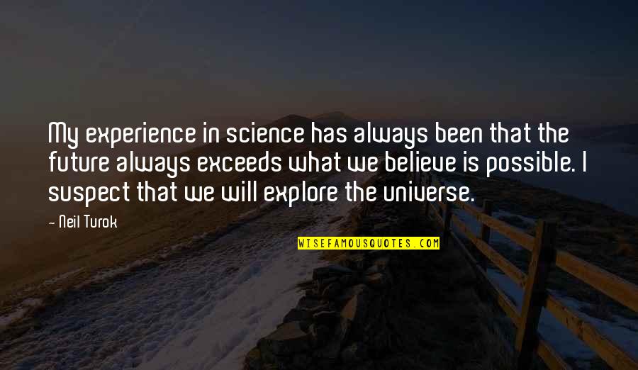 Exceeds Quotes By Neil Turok: My experience in science has always been that