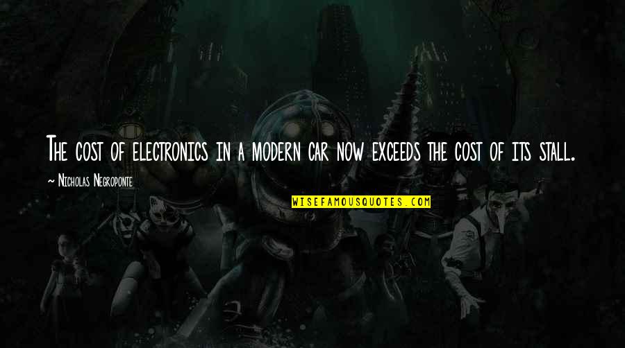 Exceeds Quotes By Nicholas Negroponte: The cost of electronics in a modern car