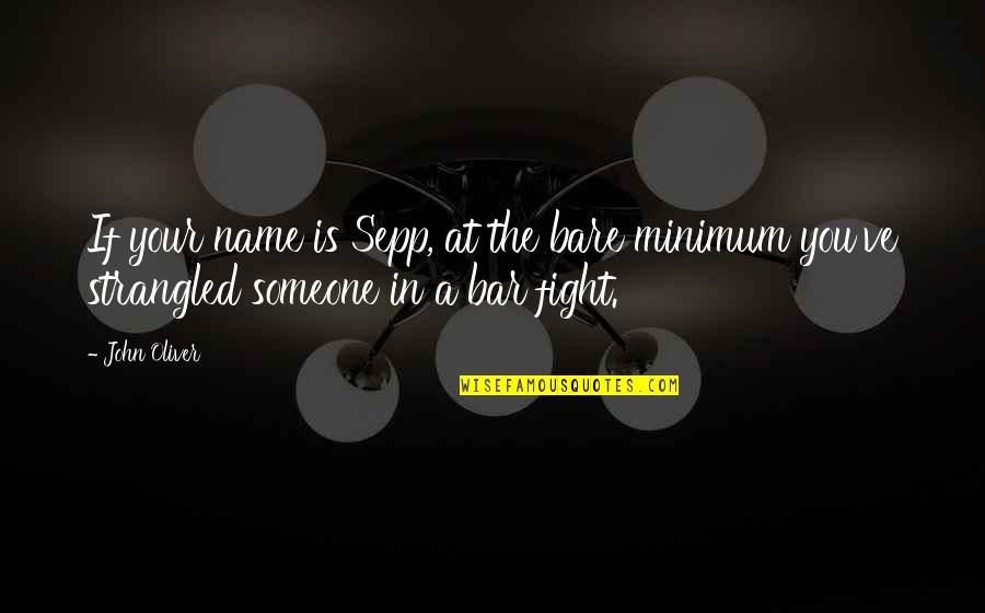 Excel Ascii Quotes By John Oliver: If your name is Sepp, at the bare