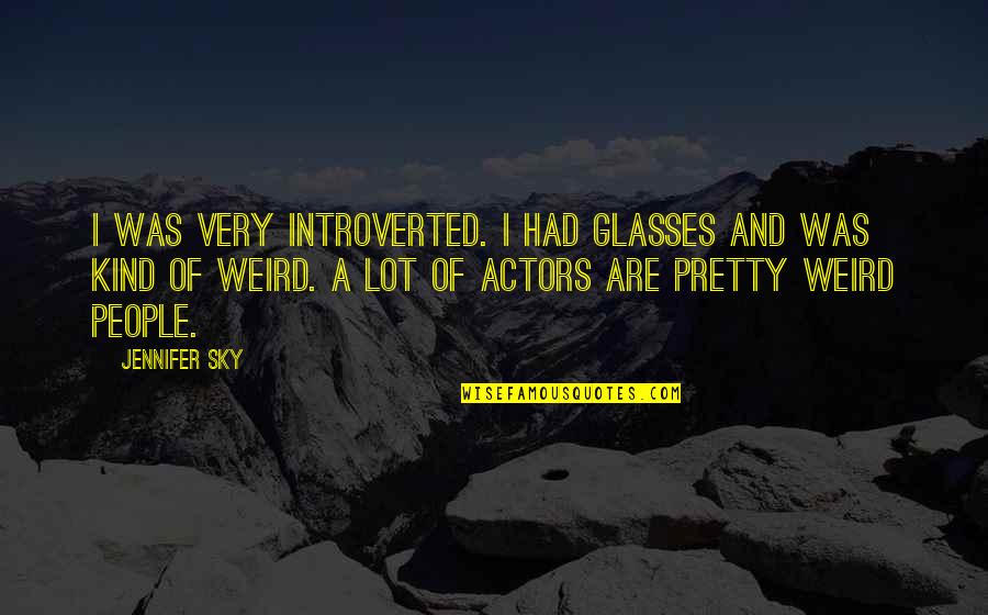 Excel Criteria Quotes By Jennifer Sky: I was very introverted. I had glasses and