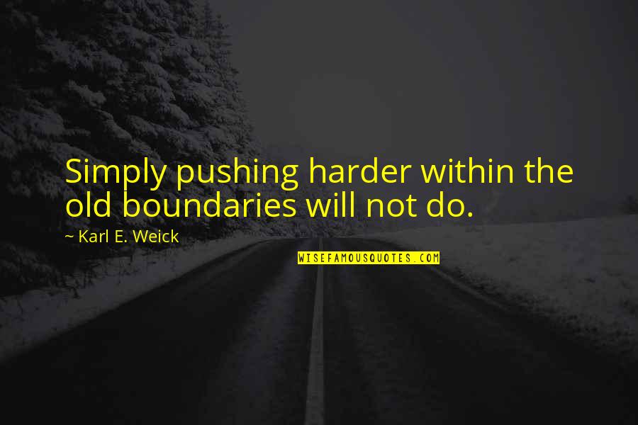 Excel File In Quotes By Karl E. Weick: Simply pushing harder within the old boundaries will Excel File In Quotes By Karl E. Weick: Simply pushing harder within the old boundaries will