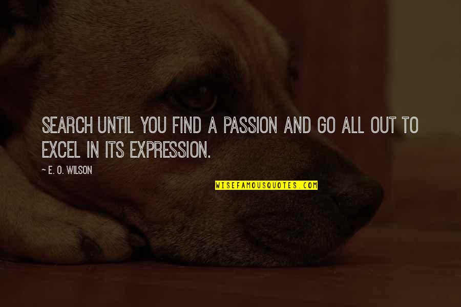 Excel Find Quotes By E. O. Wilson: Search until you find a passion and go