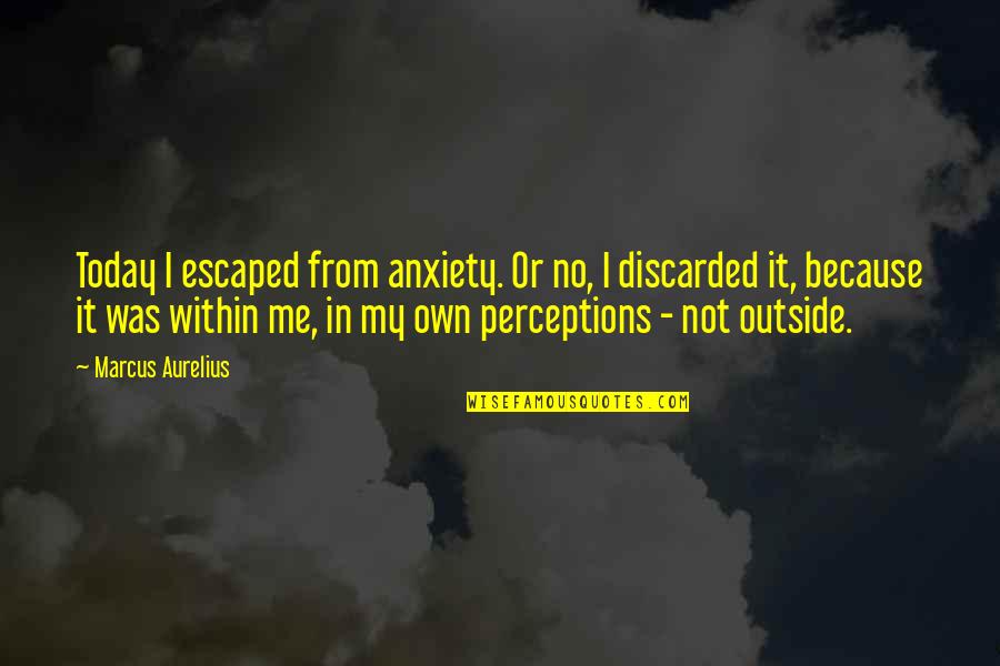 Excel Find Quotes By Marcus Aurelius: Today I escaped from anxiety. Or no, I Excel Find Quotes By Marcus Aurelius: Today I escaped from anxiety. Or no, I