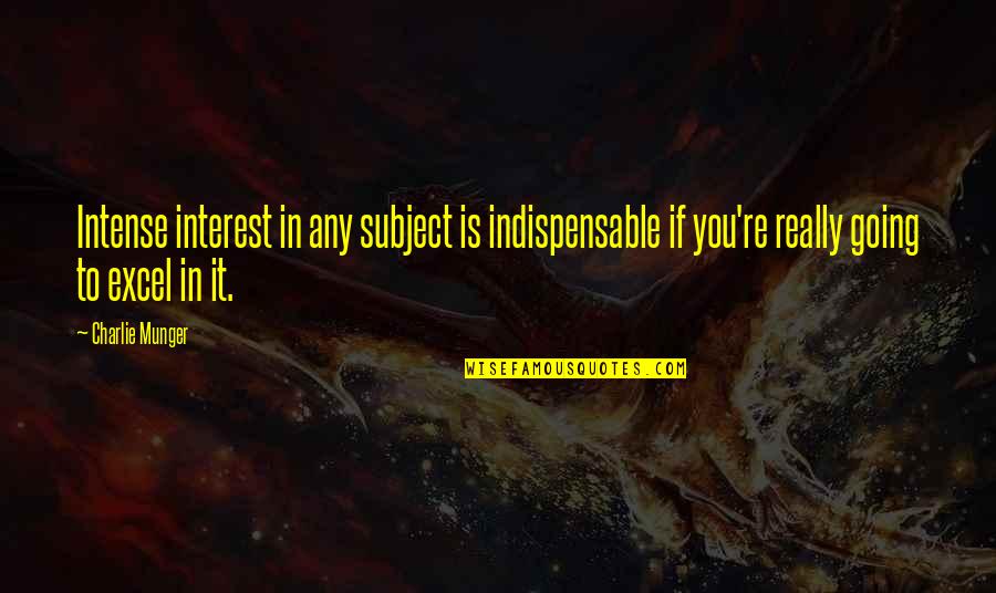 Excel If Quotes By Charlie Munger: Intense interest in any subject is indispensable if Excel If Quotes By Charlie Munger: Intense interest in any subject is indispensable if