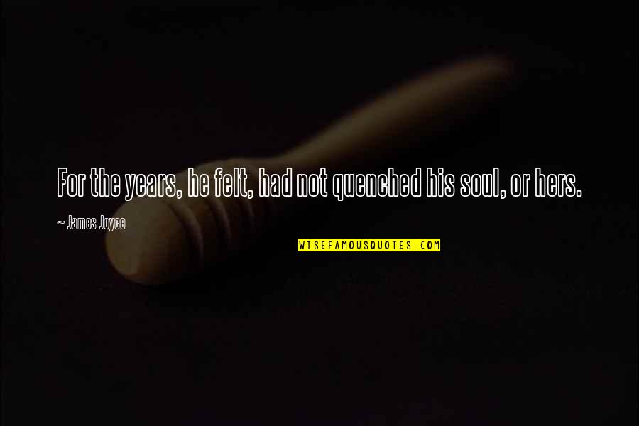 Excel Password Recovery Quotes By James Joyce: For the years, he felt, had not quenched