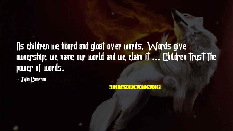 Excel Put In Quotes By Julia Cameron: As children we hoard and gloat over words. Excel Put In Quotes By Julia Cameron: As children we hoard and gloat over words.