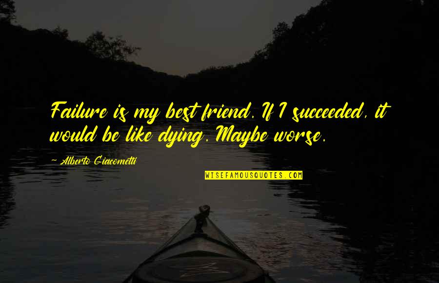 Excel Put Value In Quotes By Alberto Giacometti: Failure is my best friend. If I succeeded,