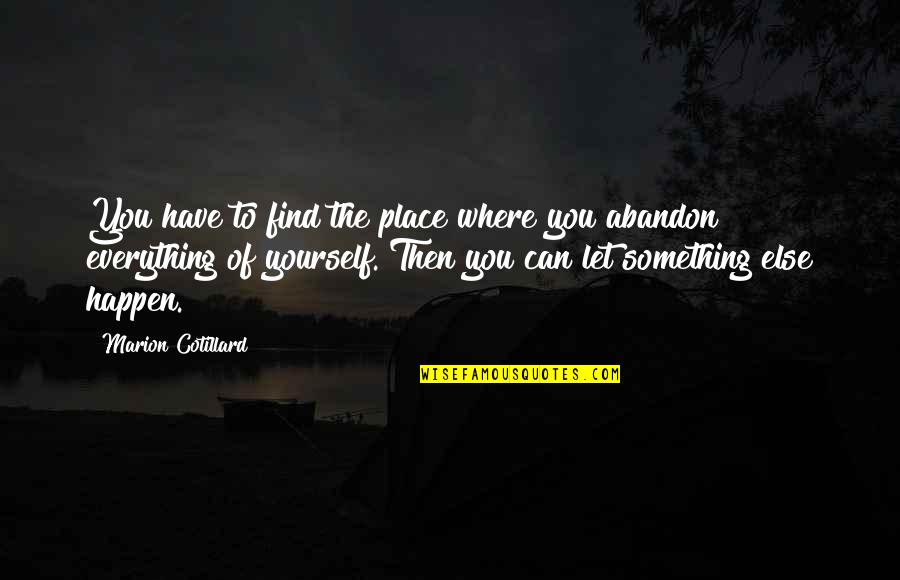Excelenta In Educatie Quotes By Marion Cotillard: You have to find the place where you