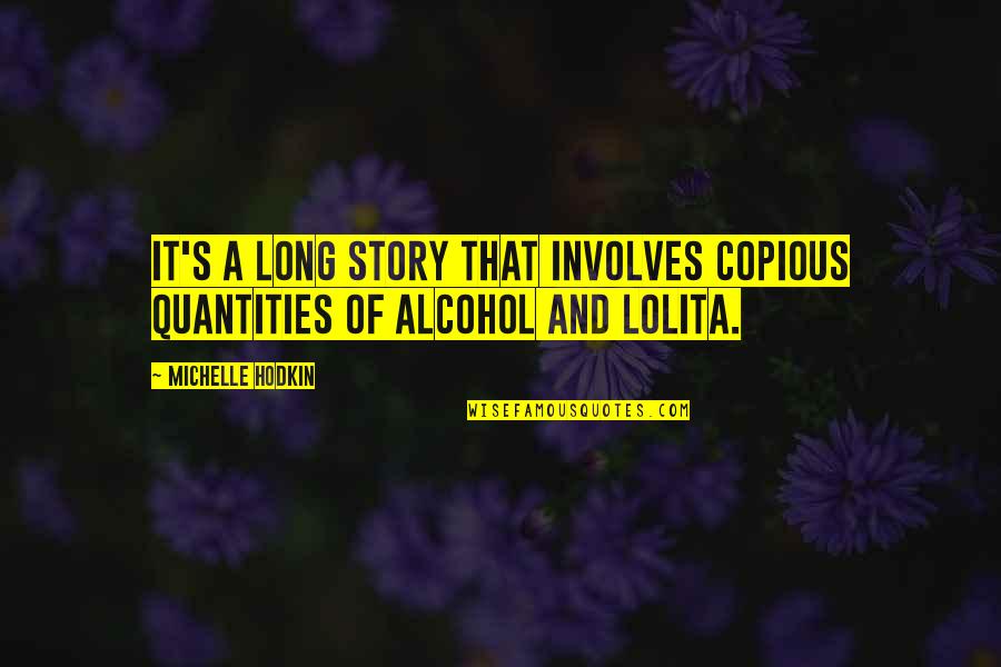 Excelenta In Educatie Quotes By Michelle Hodkin: It's a long story that involves copious quantities
