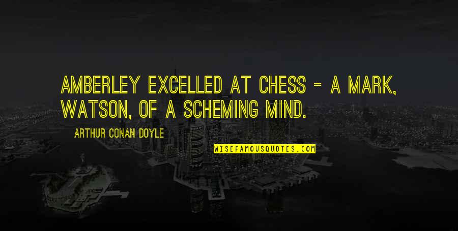 Excelled Quotes By Arthur Conan Doyle: Amberley excelled at chess - a mark, Watson,