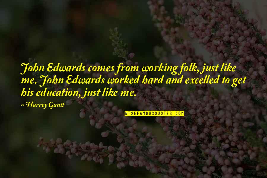 Excelled Quotes By Harvey Gantt: John Edwards comes from working folk, just like