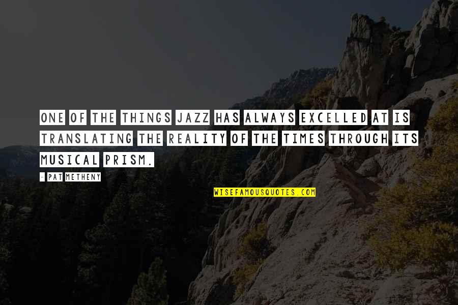 Excelled Quotes By Pat Metheny: One of the things jazz has always excelled