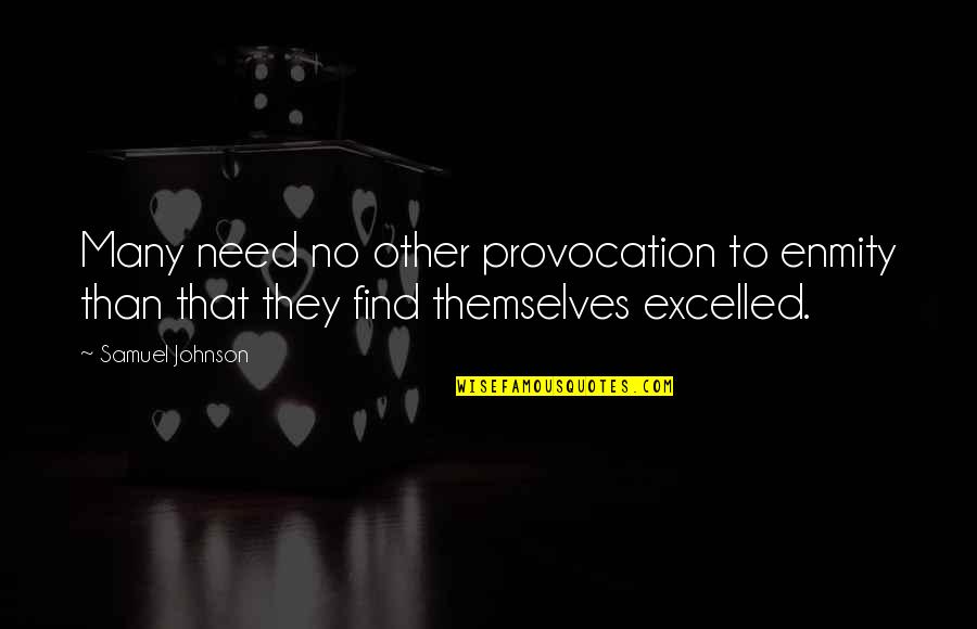 Excelled Quotes By Samuel Johnson: Many need no other provocation to enmity than