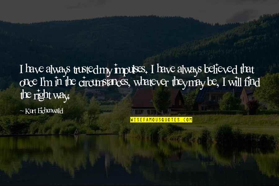 Excellemce Quotes By Kurt Eichenwald: I have always trusted my impulses. I have