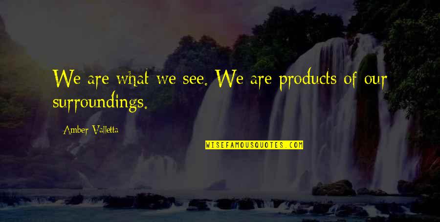 Excellen Browning Quotes By Amber Valletta: We are what we see. We are products