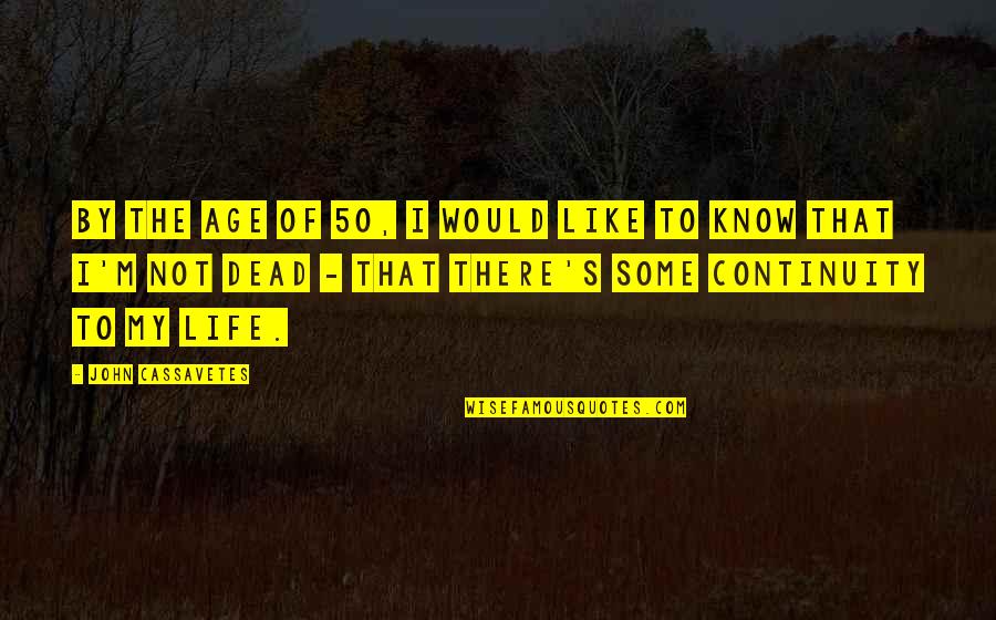 Excellen Browning Quotes By John Cassavetes: By the age of 50, I would like Excellen Browning Quotes By John Cassavetes: By the age of 50, I would like