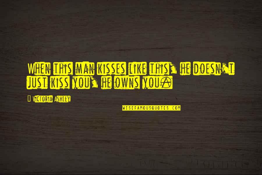 Excellen Browning Quotes By Victoria Ashley: When this man kisses like this, he doesn't