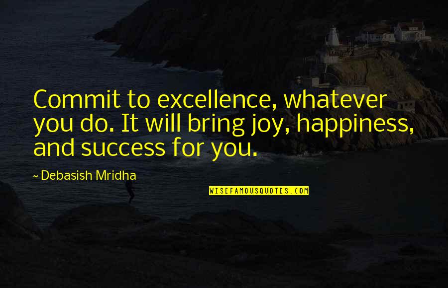 Excellence And Education Quotes By Debasish Mridha: Commit to excellence, whatever you do. It will