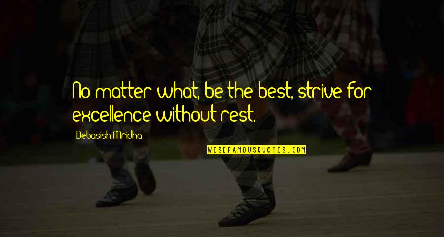 Excellence And Education Quotes By Debasish Mridha: No matter what, be the best, strive for