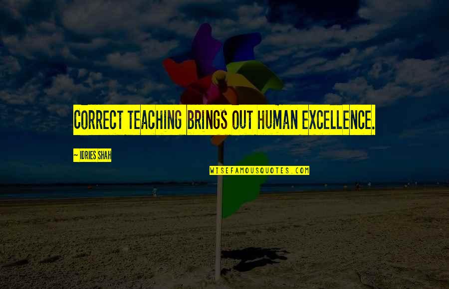 Excellence And Education Quotes By Idries Shah: Correct teaching brings out human excellence.