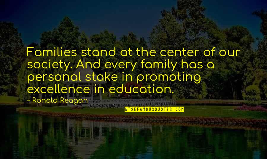 Excellence And Education Quotes By Ronald Reagan: Families stand at the center of our society.