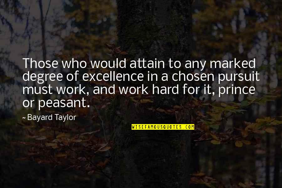 Excellence And Hard Work Quotes By Bayard Taylor: Those who would attain to any marked degree