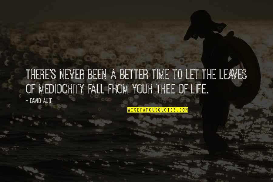 Excellence And Mediocrity Quotes By David Ault: There's never been a better time to let