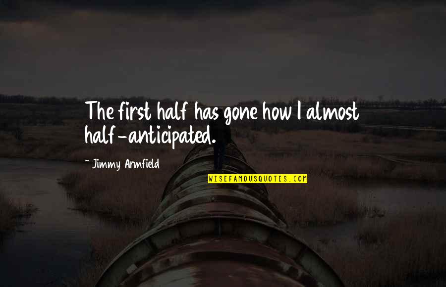 Excellence And Service Quotes By Jimmy Armfield: The first half has gone how I almost