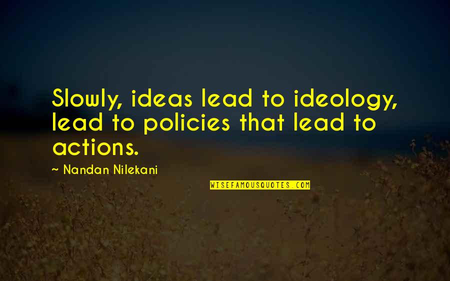 Excellence And Service Quotes By Nandan Nilekani: Slowly, ideas lead to ideology, lead to policies