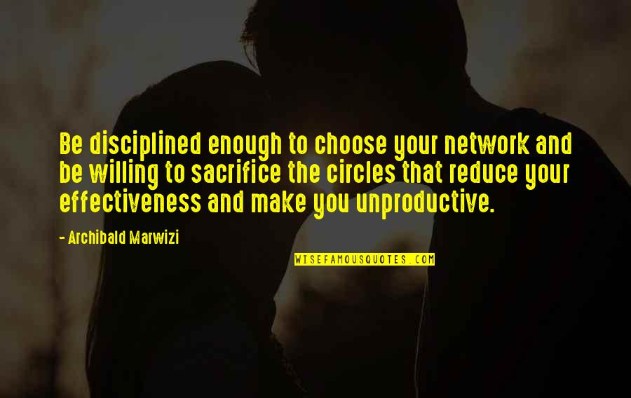 Excellence And Success Quotes By Archibald Marwizi: Be disciplined enough to choose your network and