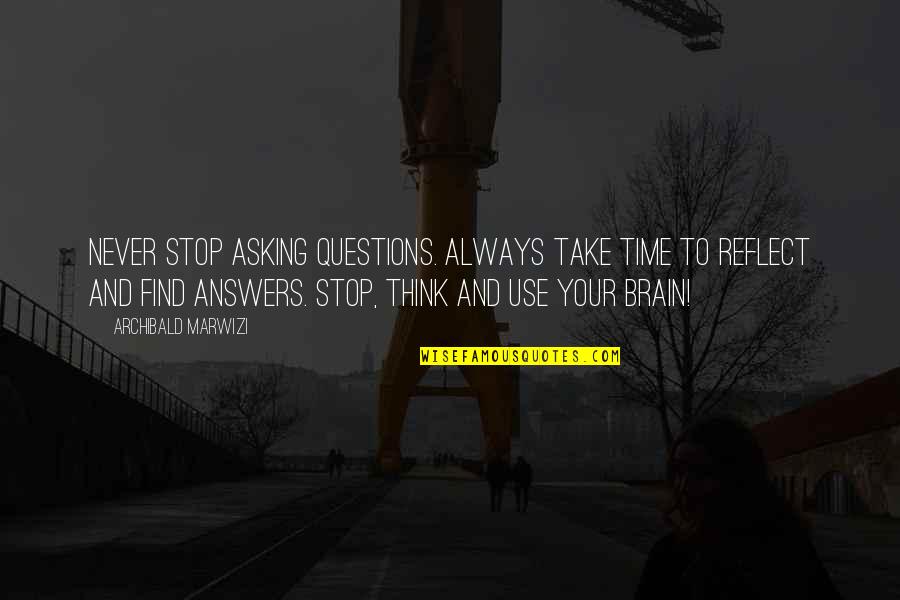 Excellence And Success Quotes By Archibald Marwizi: Never stop asking questions. Always take time to