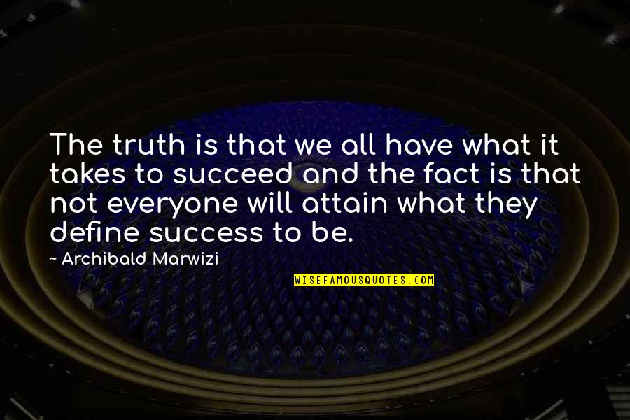 Excellence And Success Quotes By Archibald Marwizi: The truth is that we all have what