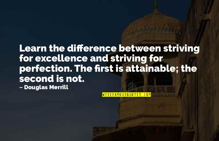 Excellence And Success Quotes By Douglas Merrill: Learn the difference between striving for excellence and