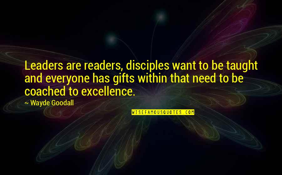 Excellence And Success Quotes By Wayde Goodall: Leaders are readers, disciples want to be taught