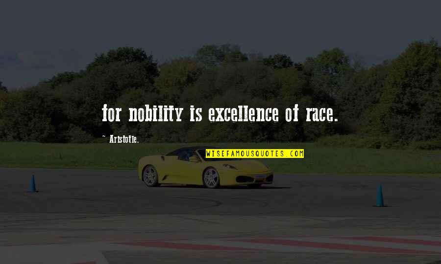 Excellence Aristotle Quotes By Aristotle.: for nobility is excellence of race.