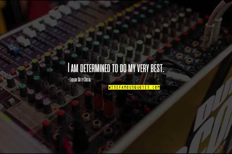 Excellence At Work Quotes By Lailah Gifty Akita: I am determined to do my very best.