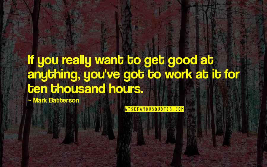 Excellence At Work Quotes By Mark Batterson: If you really want to get good at