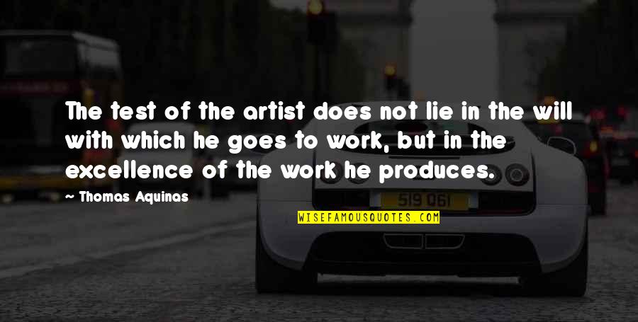 Excellence At Work Quotes By Thomas Aquinas: The test of the artist does not lie